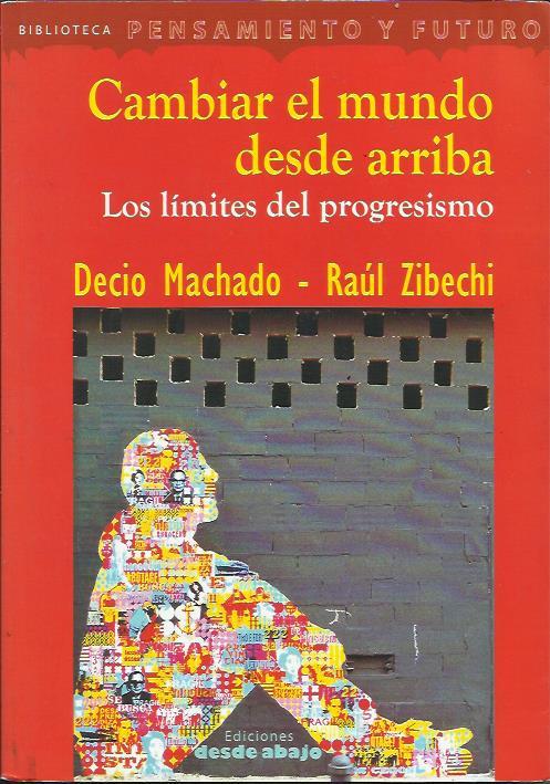 Cambiar el mundo desde arriba | Machado, Decio / Zibechi, Raúl | Cooperativa autogestionària