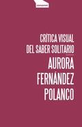 Crítica visual del saber solitario | Fernández Polanco, Aurora