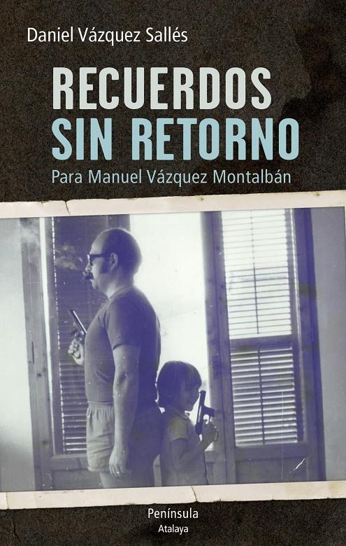 Recuerdos sin retorno. Para Manuel Vázquez Montalbán | Daniel Vázquez Sallés