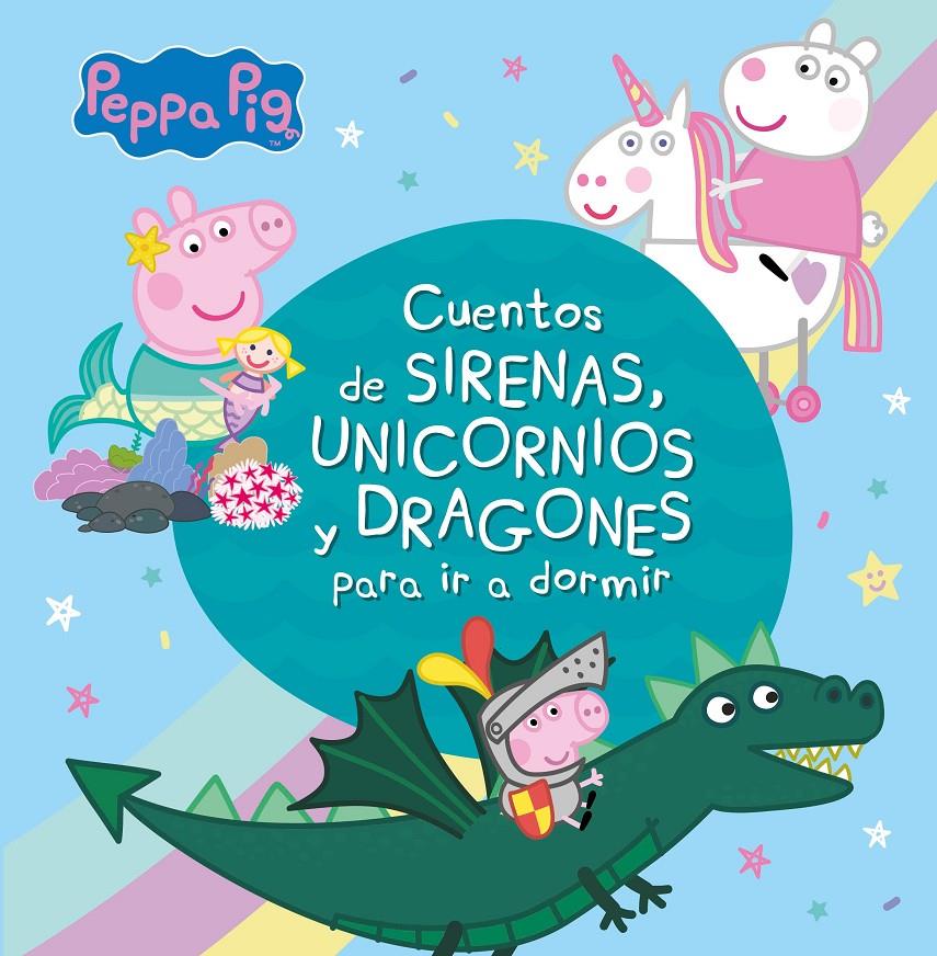 Cuentos de sirenas, unicornios y dragones para ir a dormir (Peppa Pig) | Varios autores | Cooperativa autogestionària