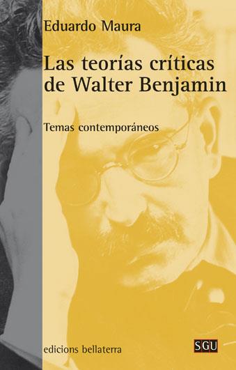 Las teorías críticas de Walter Benjamin | Maura, Eduardo | Cooperativa autogestionària