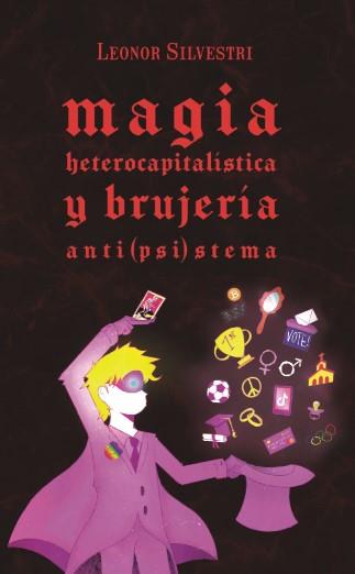 Magia heterocapitalística y brujeria anti(psi)stema | Silverstri, Leonor | Cooperativa autogestionària