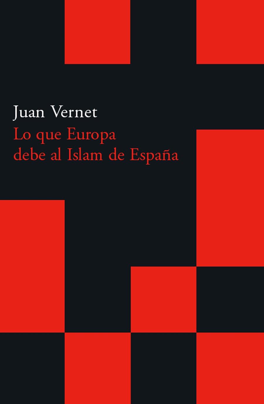 Lo que Europa debe al islam de España | Vernet, Juan | Cooperativa autogestionària