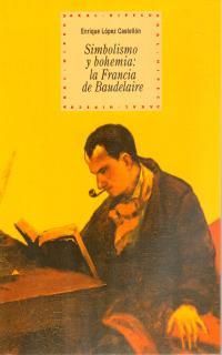 Simbolismo y bohemia: la Francia de Baudelaire | López Castellon, Enrique | Cooperativa autogestionària