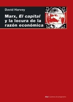 MARX, EL CAPITAL Y LA LOCURA DE LA RAZON ECONOMICA | Harvey, David | Cooperativa autogestionària