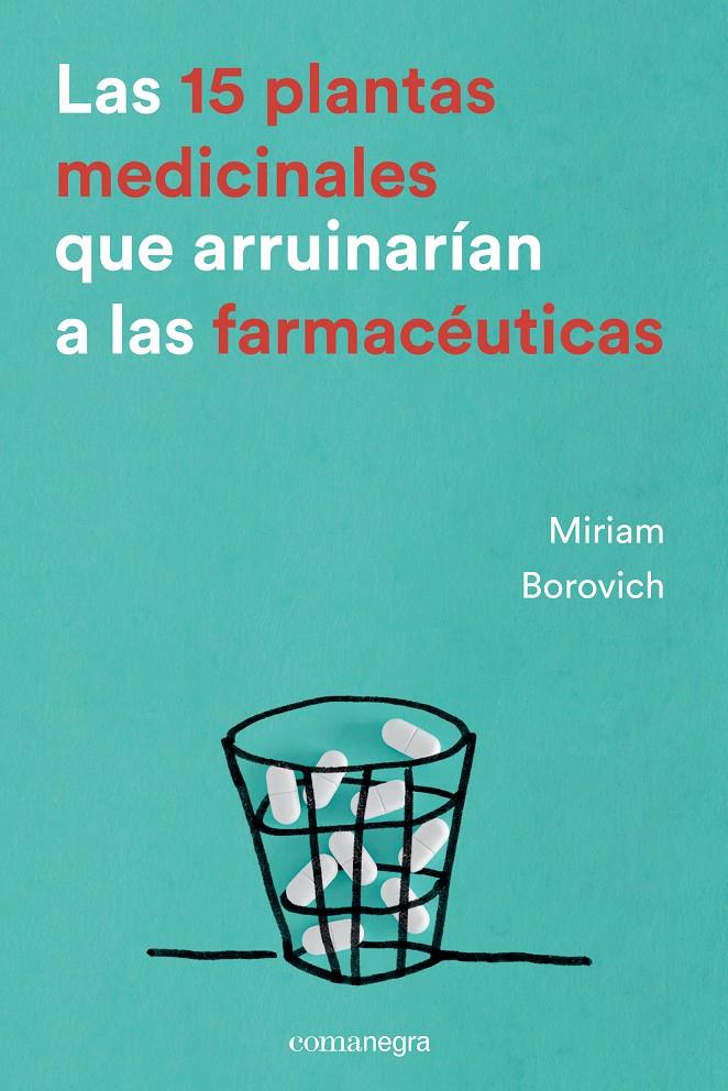 Las 15 plantas medicinales que arruinarían a las farmacéuticas | Borovich, Miriam | Cooperativa autogestionària