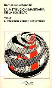 La institución imaginaria de la sociedad, vol2: el imaginario social y la institución | Cornelius Castoriadis | Cooperativa autogestionària