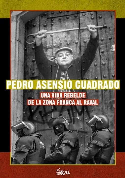 Pedro Asensio Cuadrado. Una vida rebelde de la Zona Franca al Raval | Asensio Cuadrado, Pedro | Cooperativa autogestionària