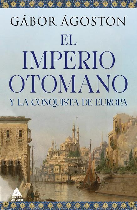 El Imperio otomano y la conquista de Europa | Ágoston, Gábor | Cooperativa autogestionària