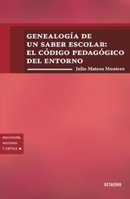 Genealogía de un saber escolar: El código pedagógico del entorno | Mateos, Julio | Cooperativa autogestionària