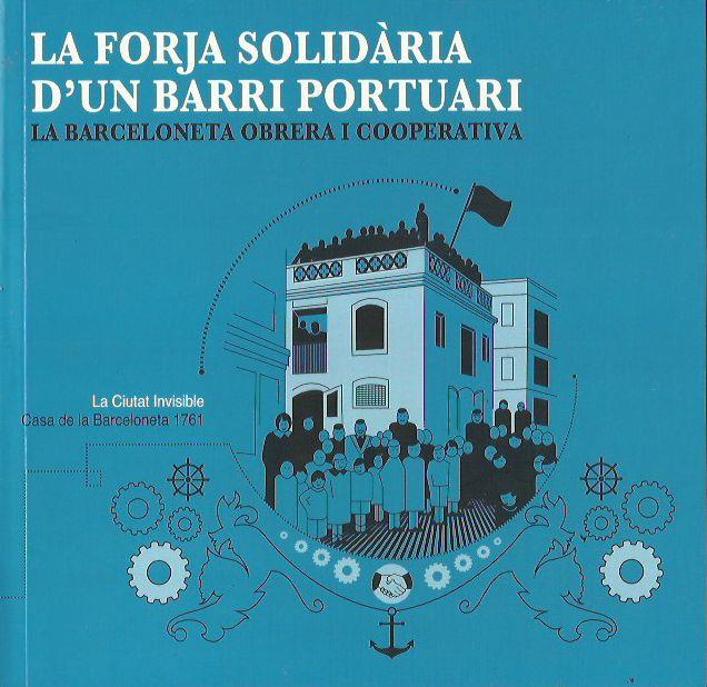La forja solidària d'un barri portuari. La Barceloneta obrera i cooperativa | Alari, Emma; Gorostiza, Santi; Dalmau, Marc (ed.) | Cooperativa autogestionària