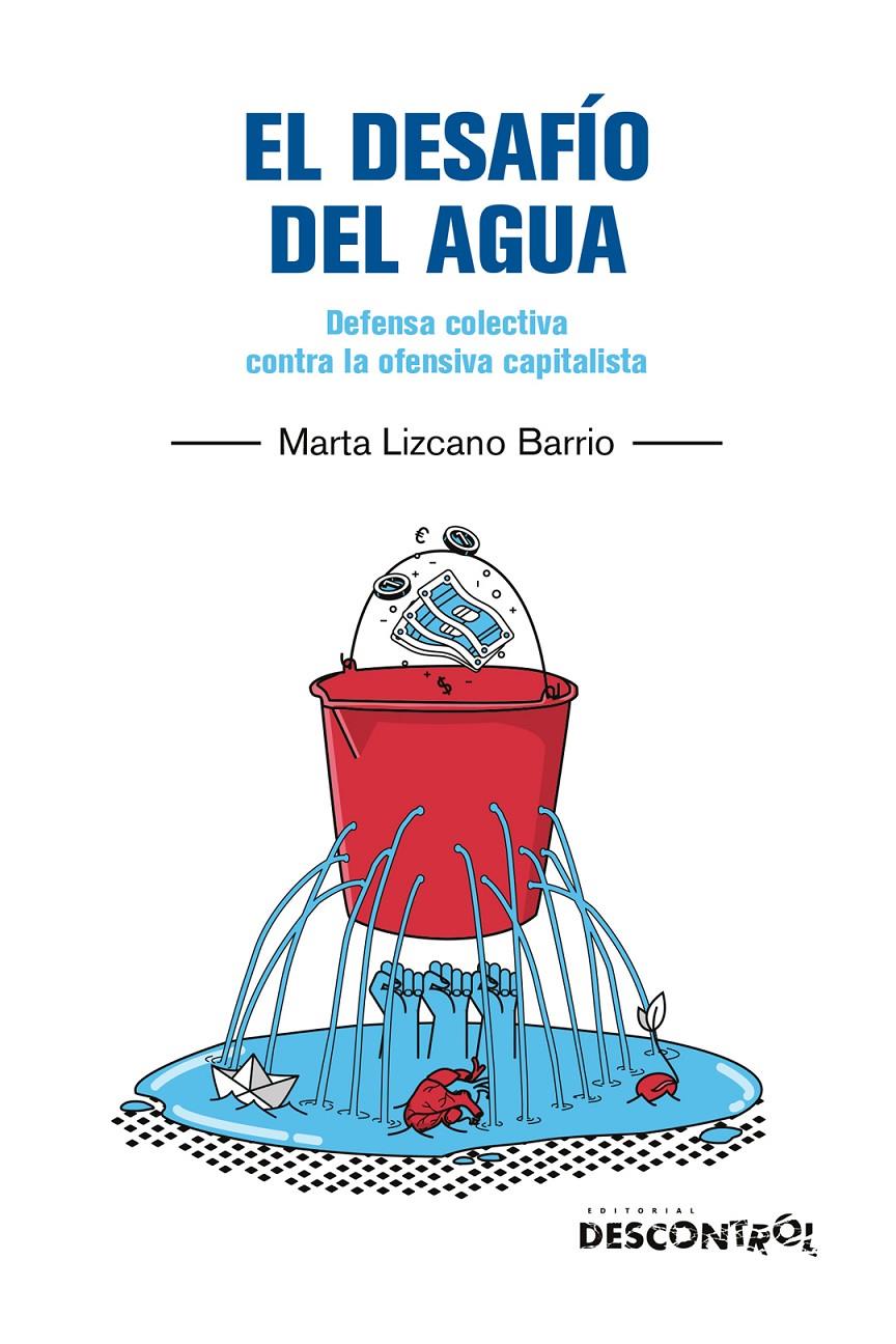 El desafío del agua. Defensa colectiva contra la ofensiva capitalista | Lizcano Barrio, Marta | Cooperativa autogestionària