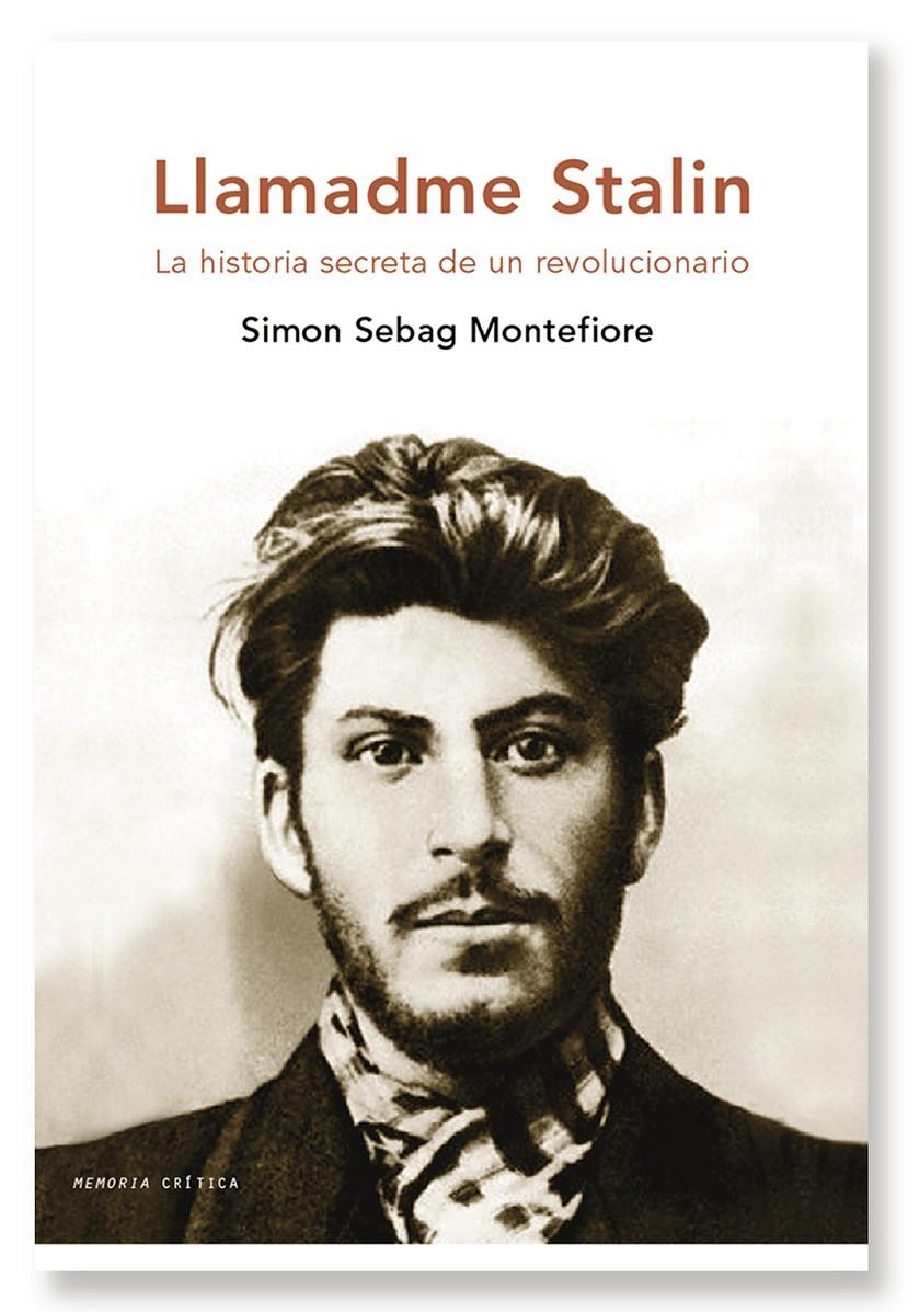 Llamadme Stalin. La historia secreta de un revolucionario | Sebag Montefiore, Simon