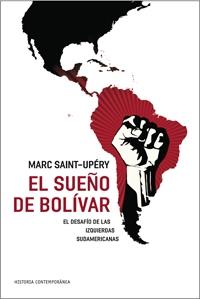 El sueño de Bolivar. El desafío de las izquierdas sudamericanas | Saint-Upéry, Marc | Cooperativa autogestionària