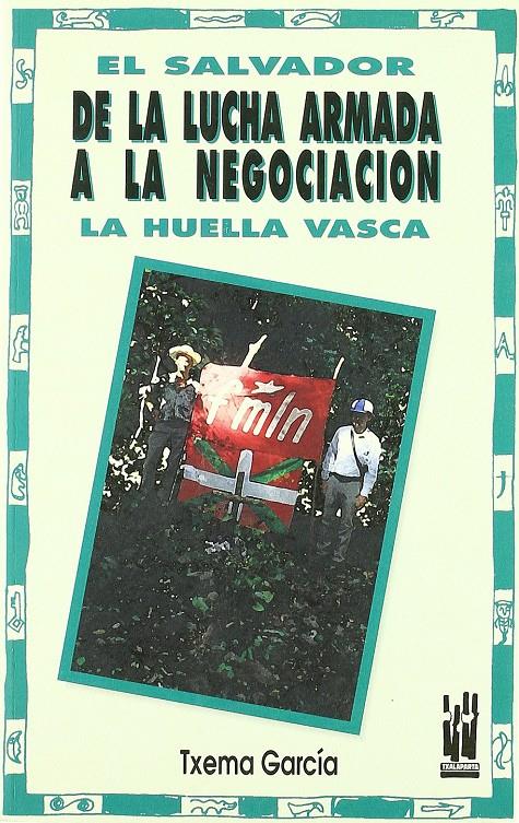 El salvador de la lucha armada a la negociación. La huella vasca | García, Txema | Cooperativa autogestionària