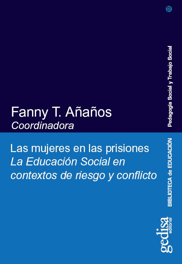 Las mujeres en las prisiones. La eduación social en contextos de riesgo y conflicto | Añaños, Fanny T. | Cooperativa autogestionària