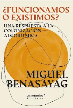 ¿Funcionamos o existimos? | Benasayag, Miguel | Cooperativa autogestionària