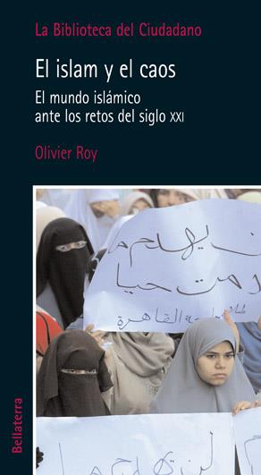 El Islam y el caos. el mundo islámico ante los retos del siglo XXI | Roy, Olivier