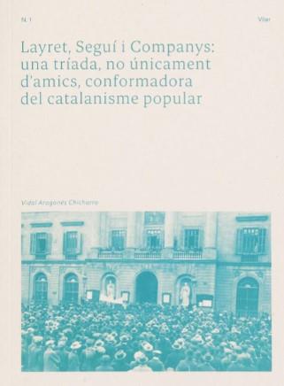 Layret, Seguí i Companys: una tríada, no únicament d'amics, conformadora del catalanisme popular | Aragonés Chicharro, Vidal | Cooperativa autogestionària