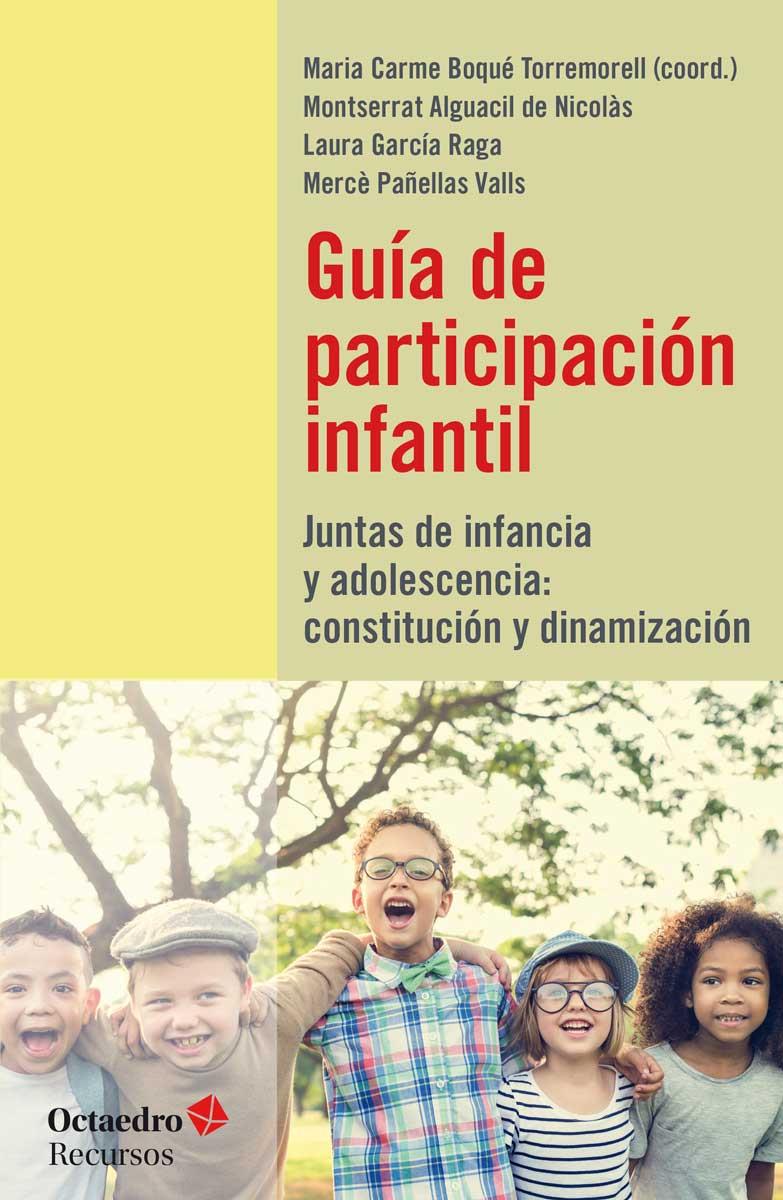 Guía de participación infantil | Boqué Torremorell, M. Carme/Alguacil de Nicolás, Montserrat/García Raga, Laura/Pañellas Valls, Mercè