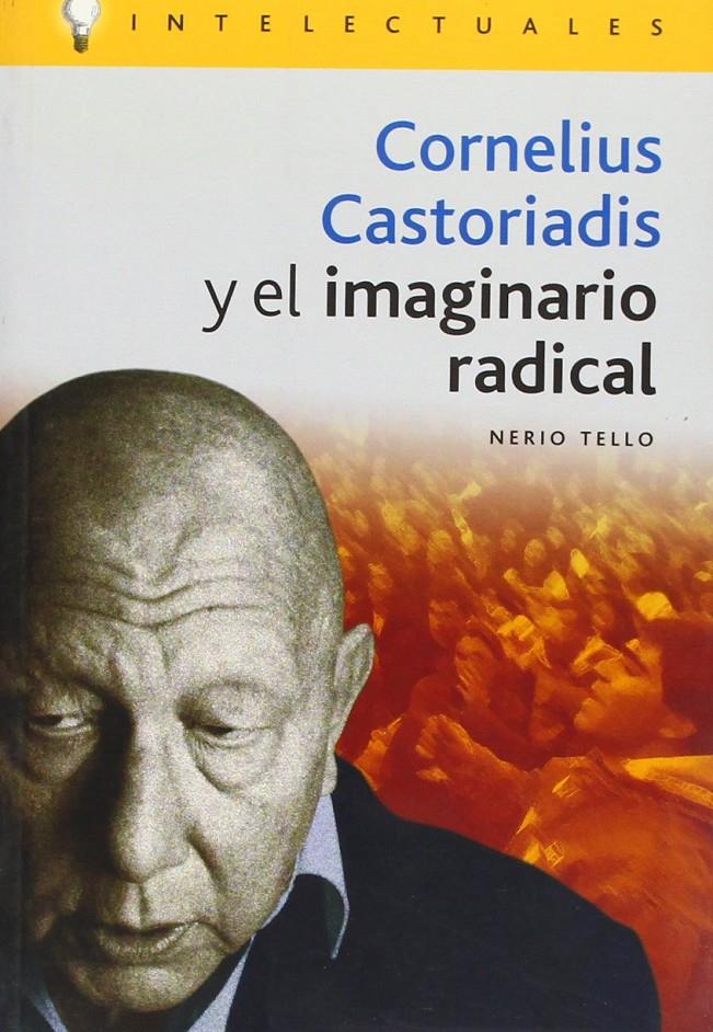 Cornelius Castoriadis y el imaginario radical | Tello, Nerio | Cooperativa autogestionària