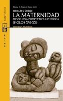 Debates sobre la maternidad desde una perspectiva histórica (siglos XVI-XX) | Franco Rubio, Gloria | Cooperativa autogestionària