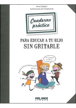 Cuaderno práctico para educar a tu hijo sin gritarle | Guibert, Anne | Cooperativa autogestionària