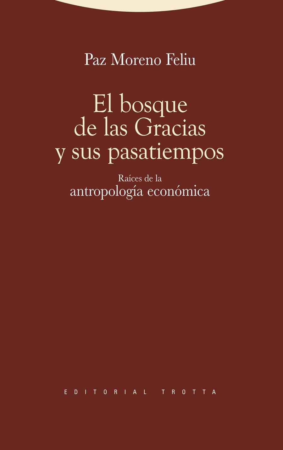 El bosque de las gracias y sus pasatiempos : raíces de la antropología económica  | Moreno Feliú, Paz Sofia | Cooperativa autogestionària