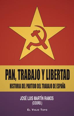 Pan, trabajo y libertad. Historia del partido del Trabajo de España | Martín, José Luís | Cooperativa autogestionària