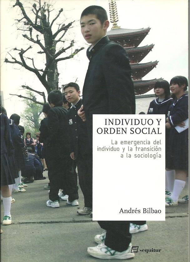 Individuo y orden social. La emergencia del individuo y la transición a la sociología | Bilbao, Andrés