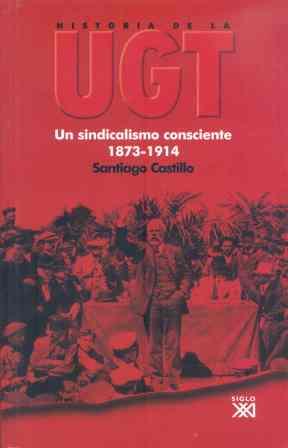 Historia de la UGT: un sindicalismo consciente 1873-1914 | Castillo, Santiago | Cooperativa autogestionària