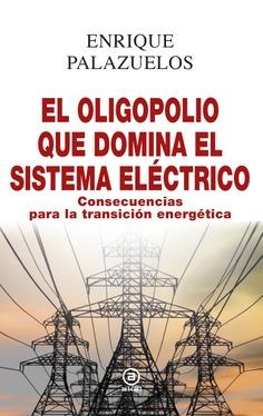 El oligopolio que domina el sistema eléctrico | Palazuelos Manso, Enrique | Cooperativa autogestionària