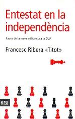 Entestat en la independència. Raons de la meva militància en la CUP | Ribera "Titot", Francesc | Cooperativa autogestionària