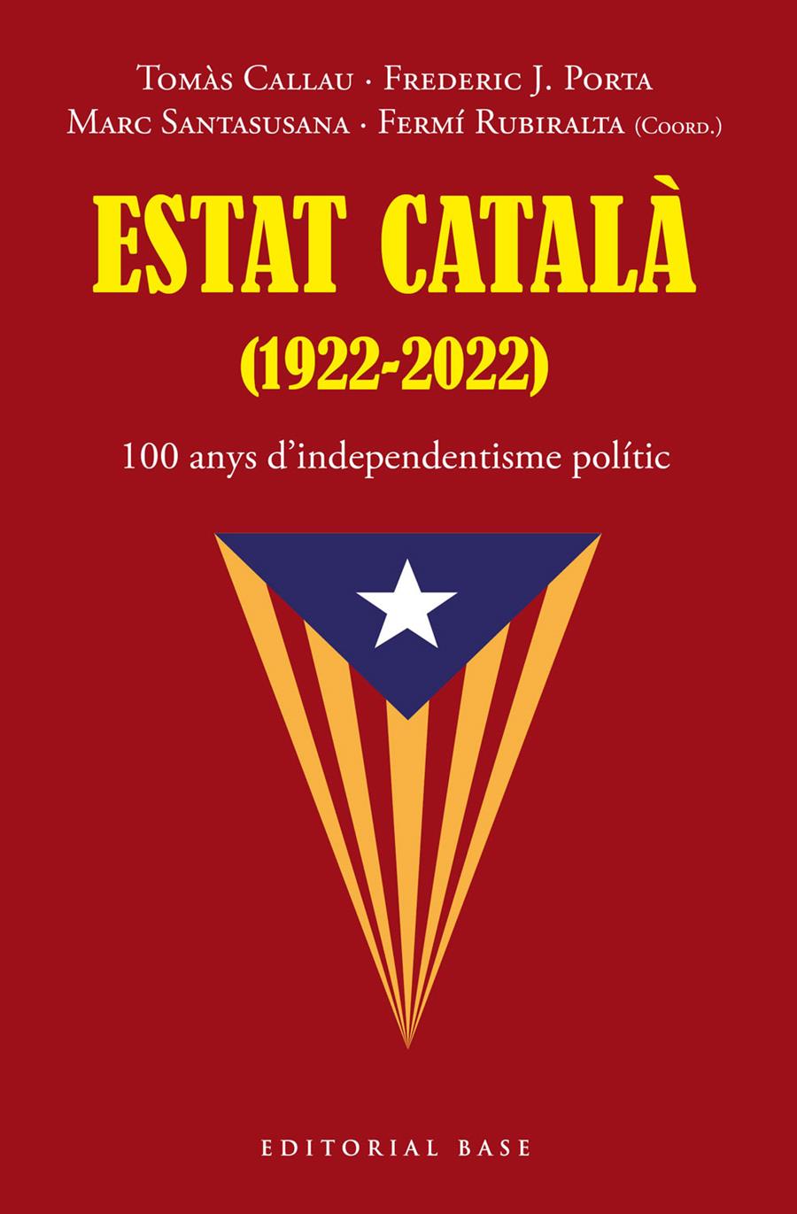 Estat Català (1922-2022). 100 anys d’independentisme polític | Tomàs, Callau/Porta, Frederic J./Santasusana, Marc/Rubiralta, Fermí