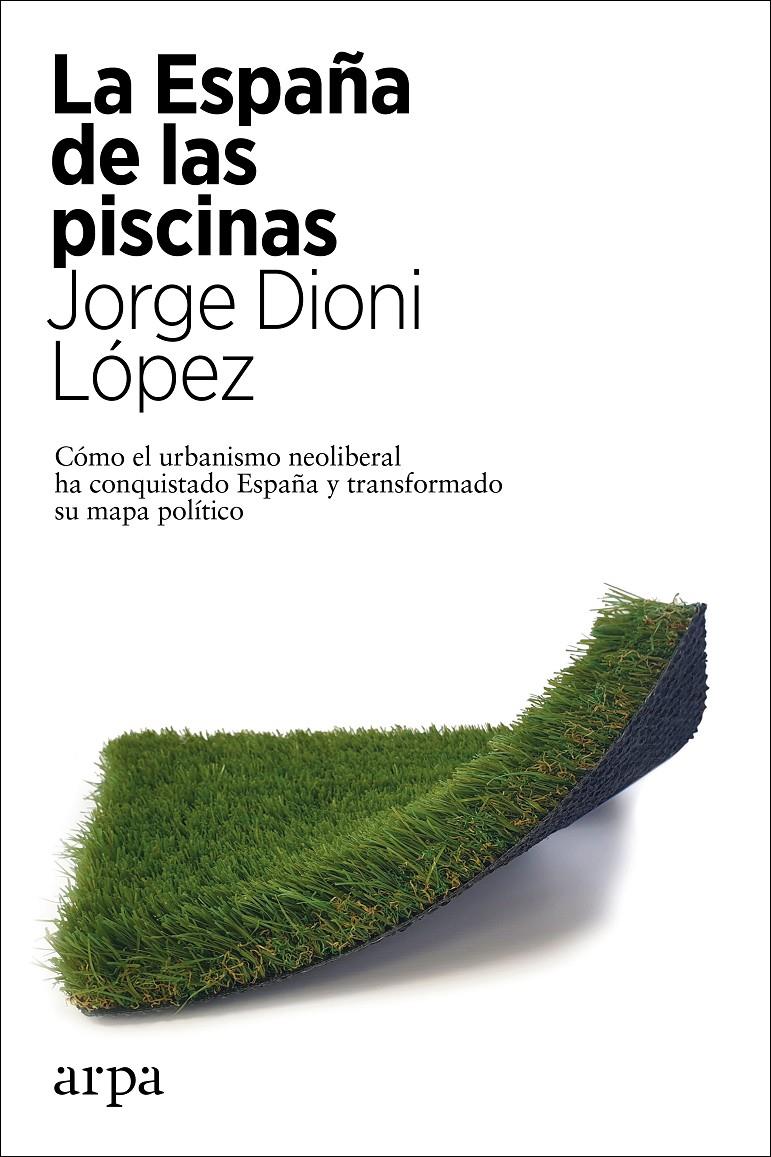 La España de las piscinas | López, Jorge Dioni | Cooperativa autogestionària