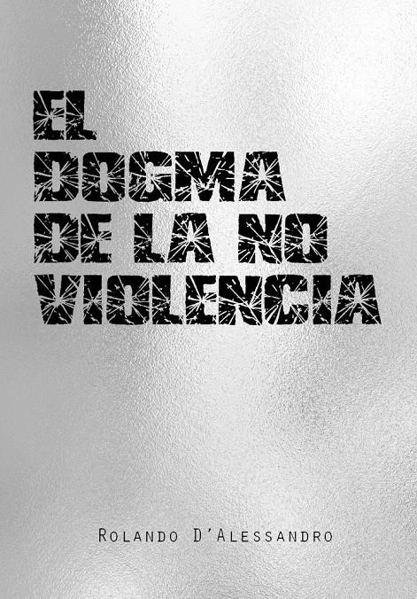 El dogma de la no violencia | Rolando D'Alessandro | Cooperativa autogestionària