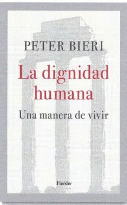 La dignidad humana | Bieri, Peter | Cooperativa autogestionària