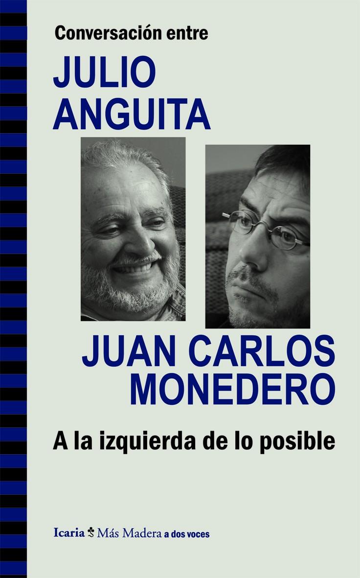 Conversación entre Julio Anguita y Juan Carlos Monedero. A la izquierda de lo posible | Anguita, Julio; Monedero, Juan Carlos