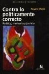 Contra lo políticamente correcto: Política, memoria y justicia | Mate, Reyes
