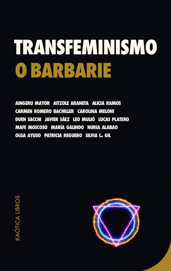 Transfeminismo o barbarie | Mayor, Aingeru/Araneta, Aitzole/Ramos, Alicia/Romero Bachiller, Carmen/Carolina Meloni/Sacchi, Duen/