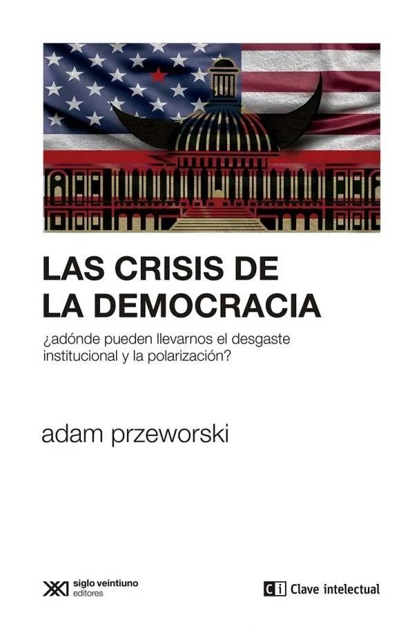 Las crisis de las democracias | Przeworski, Adam