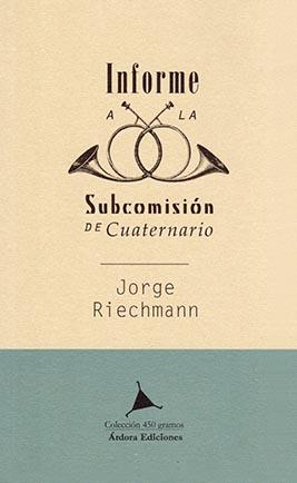 Informe a la Subcomisión de Cuaternario | Riechmann, Jorge | Cooperativa autogestionària