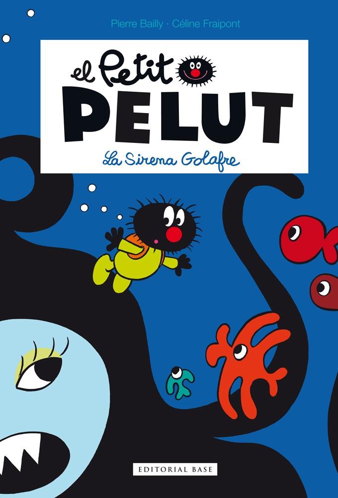 Petit Pelut 1. La sirena golafre | Fraipont, Céline;  Bailly, Pierre | Cooperativa autogestionària