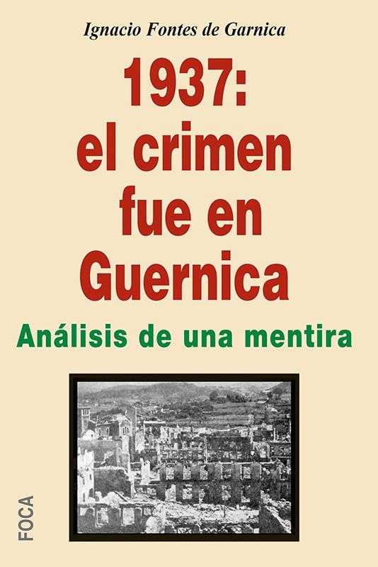 1937: el crimen fue en Guernica | Fontes de Garnica, Ignacio