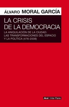 La crisis de la democracia | Moral García, Álvaro | Cooperativa autogestionària