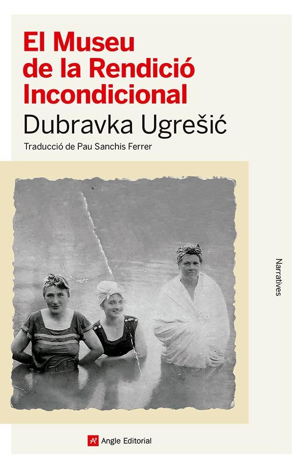 El Museu de la Rendició Incondicional | Ugresic, Dubravka | Cooperativa autogestionària