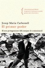 El primer poder: El nou protagonisme dels mitjans de comunicació | Carbonell, Josep Maria | Cooperativa autogestionària