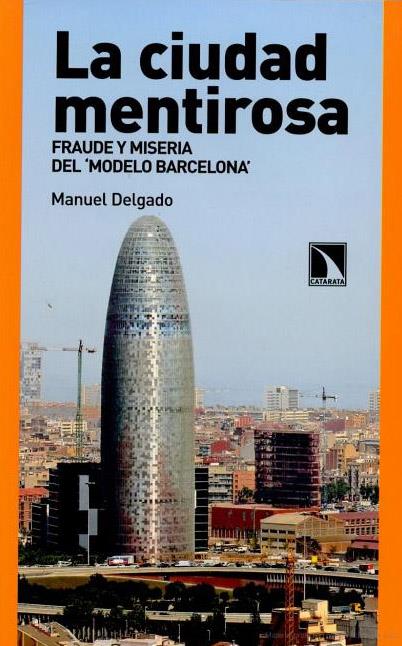 La ciudad mentirosa: fraude y miseria del "Modelo Barcelona" | Delgado, Manuel | Cooperativa autogestionària