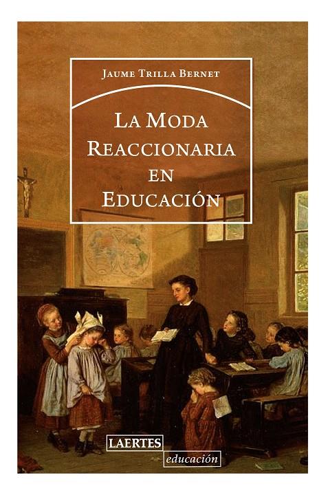 La moda reaccionaria en educación | Trilla Bernet, Jaume | Cooperativa autogestionària