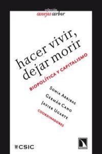 Hacer vivir, dejar morir: biopolítica y capitalismo | DD. AA. | Cooperativa autogestionària